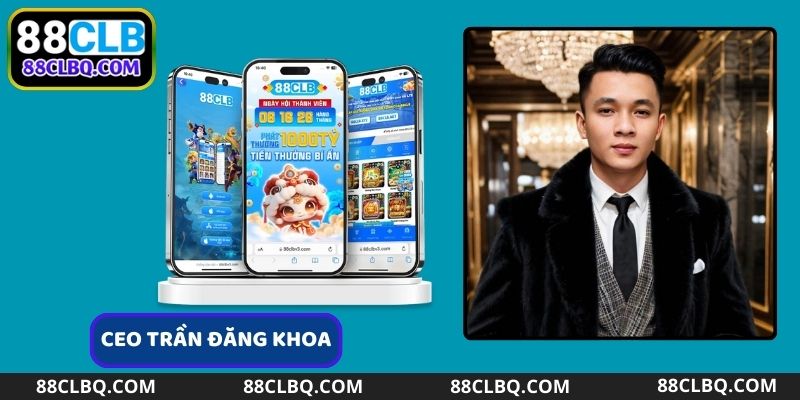 CEO Trần Đăng Khoa giữ chức vụ Tổng Giám đốc điều hành tại 88CLB